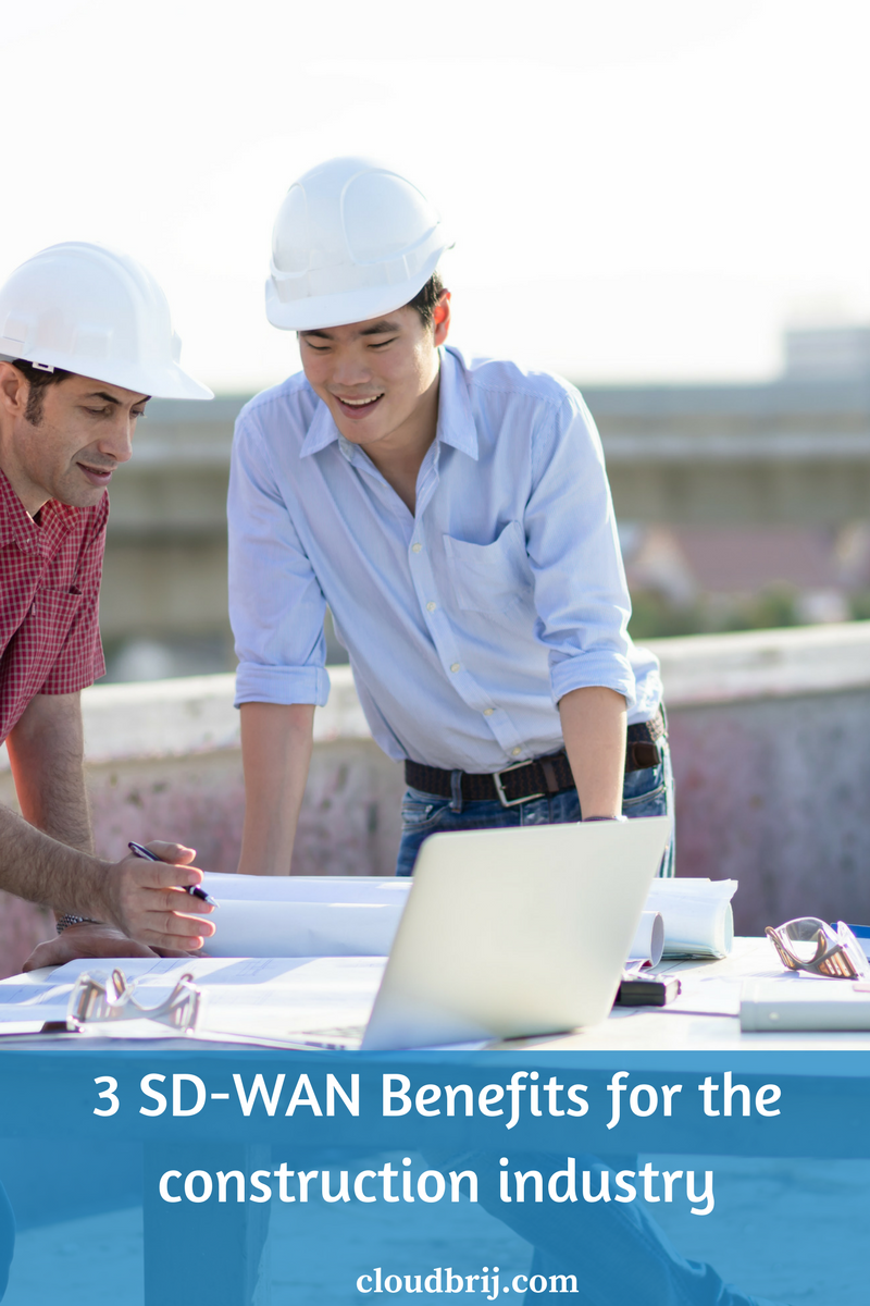 3 Benefits for Deploying SD-WAN for the Construction Industry